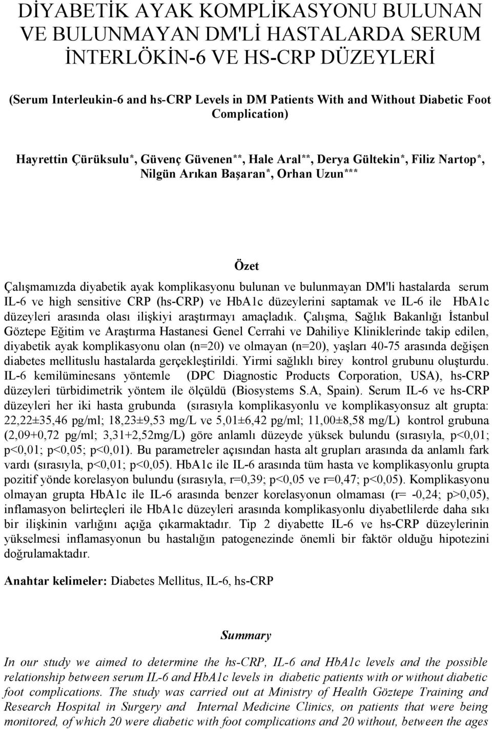 ve bulunmayan DM'li hastalarda serum IL-6 ve high sensitive CRP (hs-crp) ve HbA1c düzeylerini saptamak ve IL-6 ile HbA1c düzeyleri arasında olası ilişkiyi araştırmayı amaçladık.