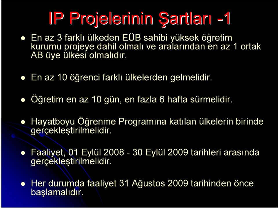 Öğretim en az 10 gün, en fazla 6 hafta sürmelidir.