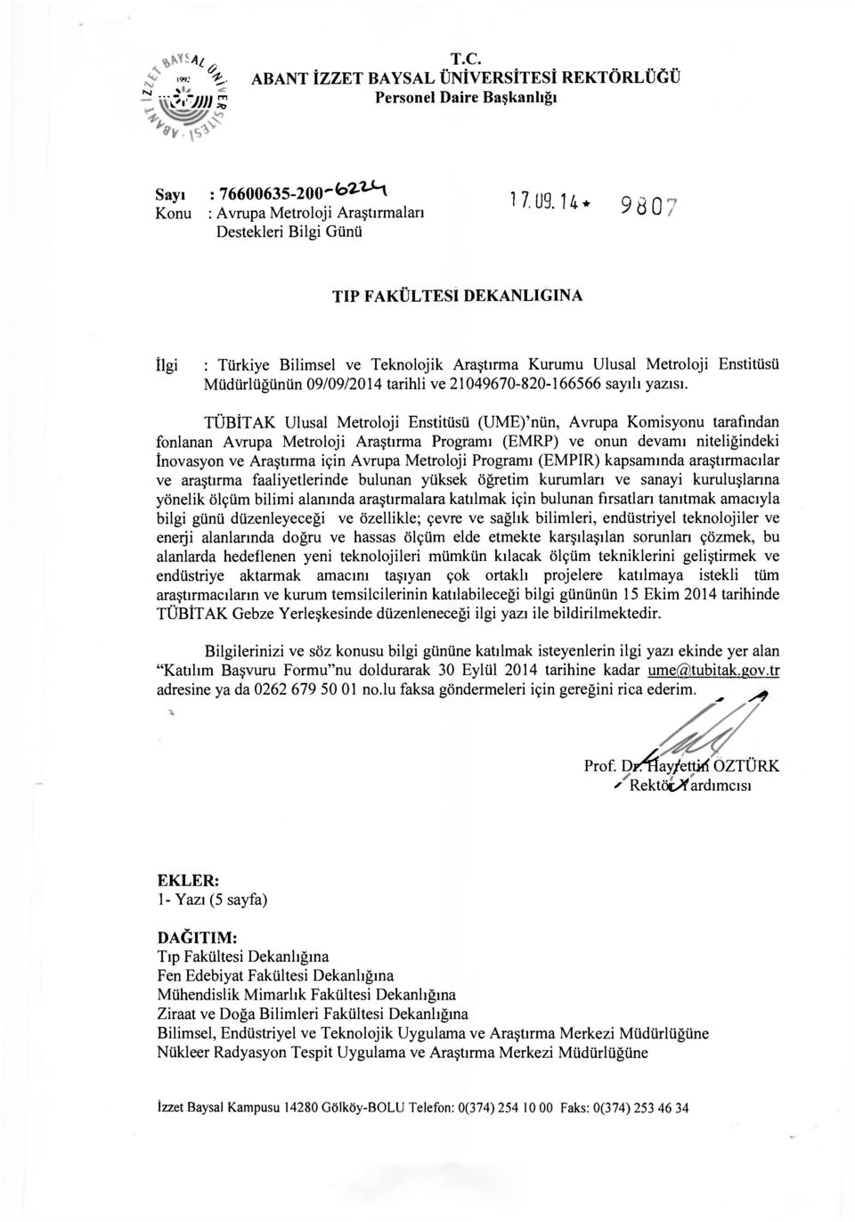 FAKÜLTESİ DEKANLIĞINA İlgi : Türkiye Bilimsel ve Teknolojik Araştırma Kurumu Ulusal Metroloji Enstitüsü Müdürlüğünün 09/09/2014 tarihli ve 21049670-820-166566 sayılı yazısı.