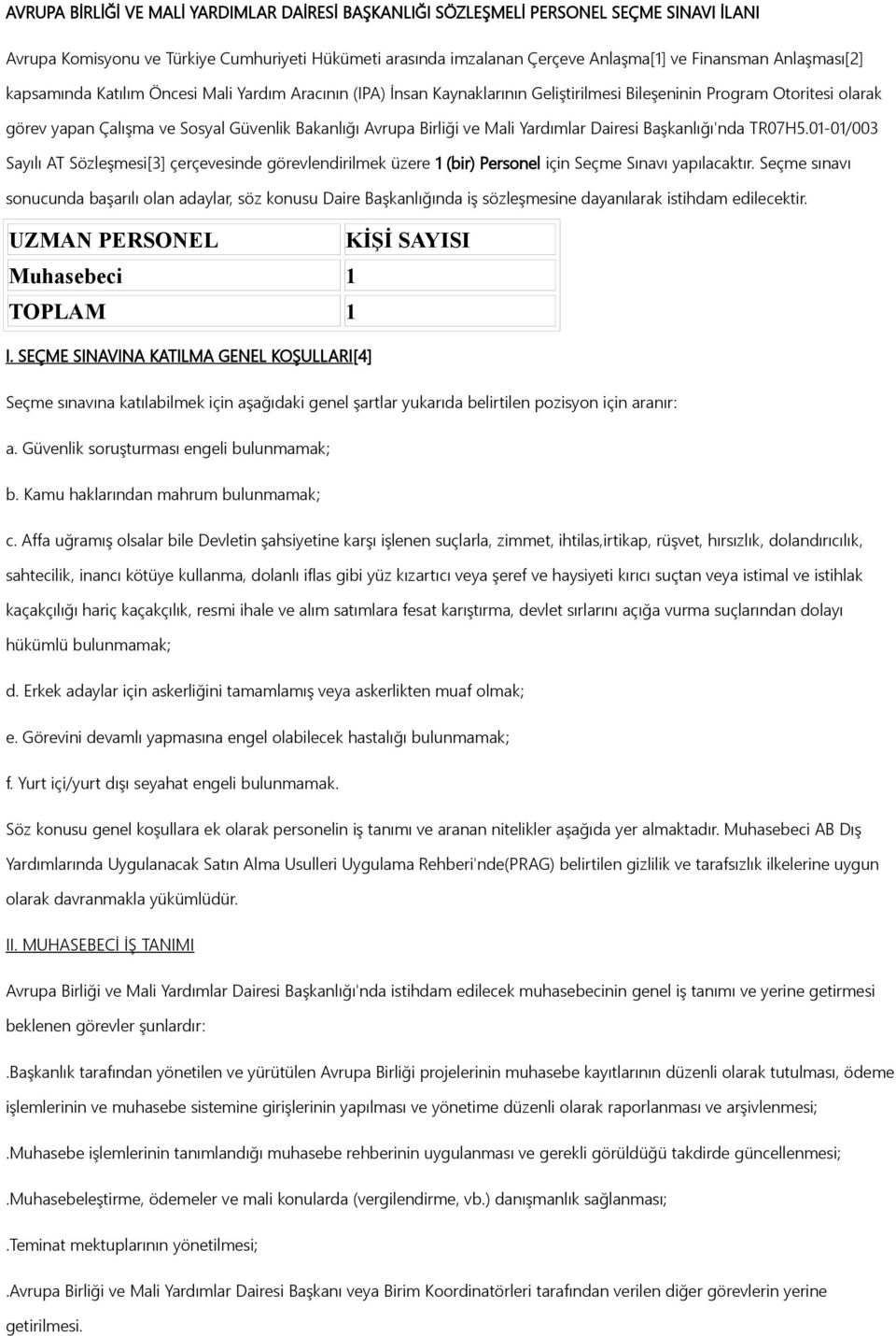 Birliği ve Mali Yardımlar Dairesi Başkanlığı'nda TR07H5.01-01/003 Sayılı AT Sözleşmesi[3] çerçevesinde görevlendirilmek üzere 1 (bir) Personel için Seçme Sınavı yapılacaktır.