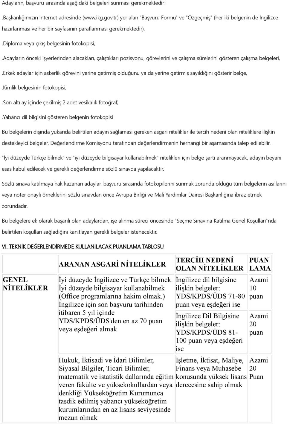 adayların önceki işyerlerinden alacakları, çalıştıkları pozisyonu, görevlerini ve çalışma sürelerini gösteren çalışma belgeleri,.