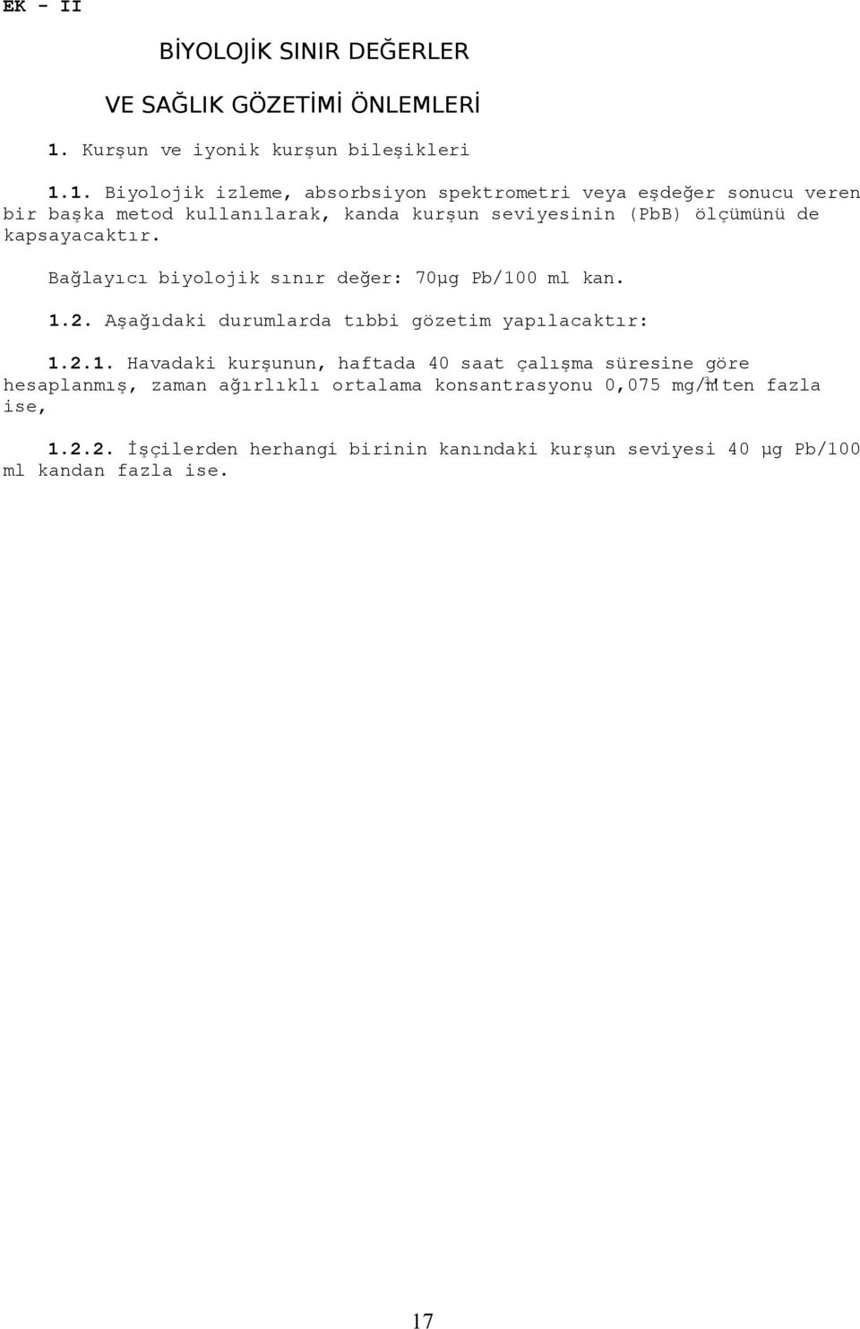 1. Biyolojik izleme, absorbsiyon spektrometri veya eşdeğer sonucu veren bir başka metod kullanılarak, kanda kurşun seviyesinin (PbB) ölçümünü de