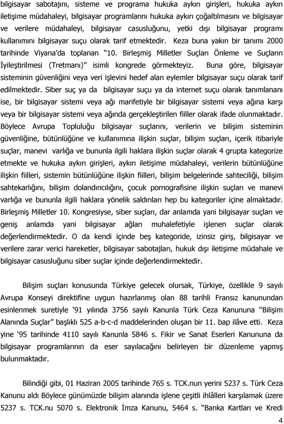 Birleşmiş Milletler Suçları Önleme ve Suçların İyileştirilmesi (Tretmanı) isimli kongrede görmekteyiz.