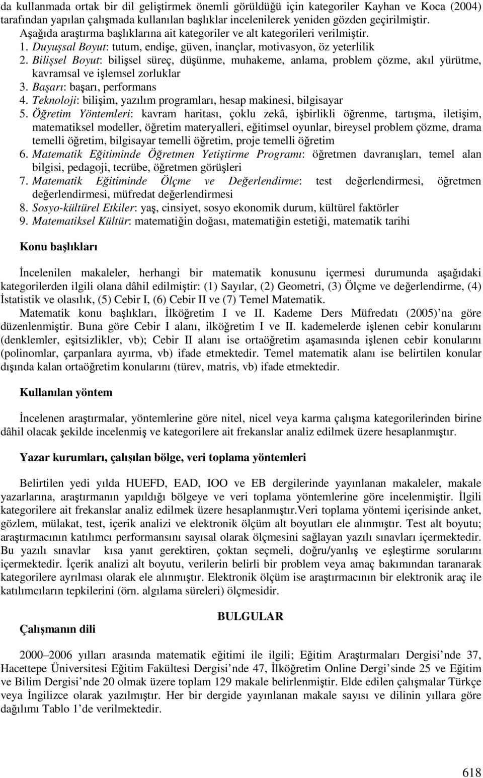 Bilisel Boyut: bilisel süreç, düünme, muhakeme, anlama, problem çözme, akıl yürütme, kavramsal ve ilemsel zorluklar 3. Baarı: baarı, performans 4.