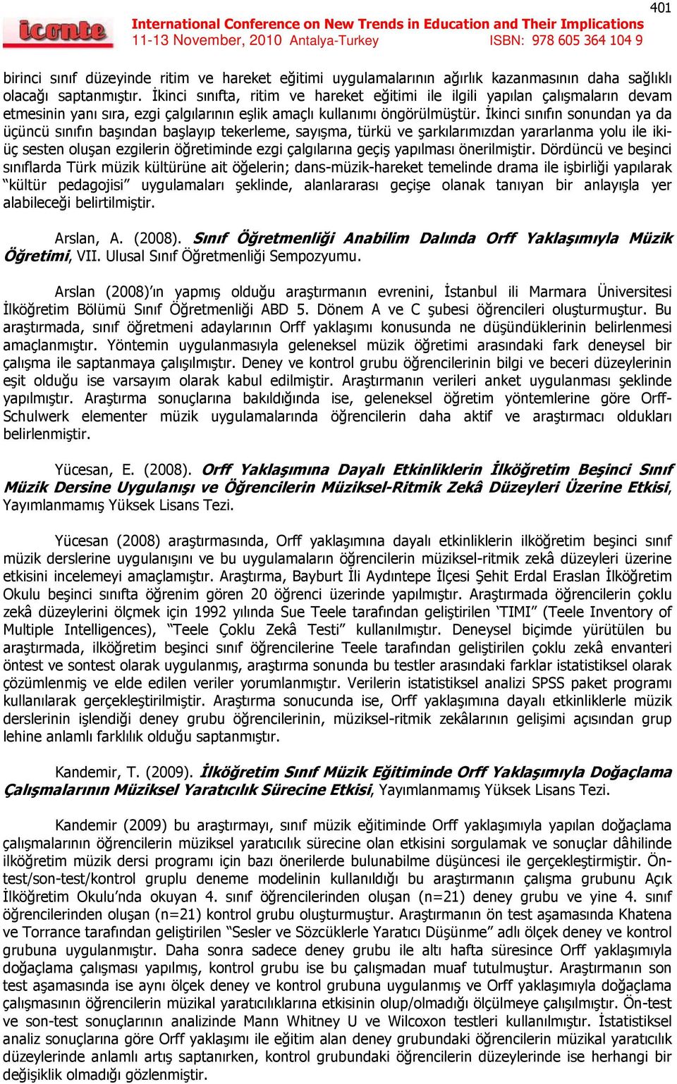 İkinci sınıfın sonundan ya da üçüncü sınıfın başından başlayıp tekerleme, sayışma, türkü ve şarkılarımızdan yararlanma yolu ile ikiüç sesten oluşan ezgilerin öğretiminde ezgi çalgılarına geçiş