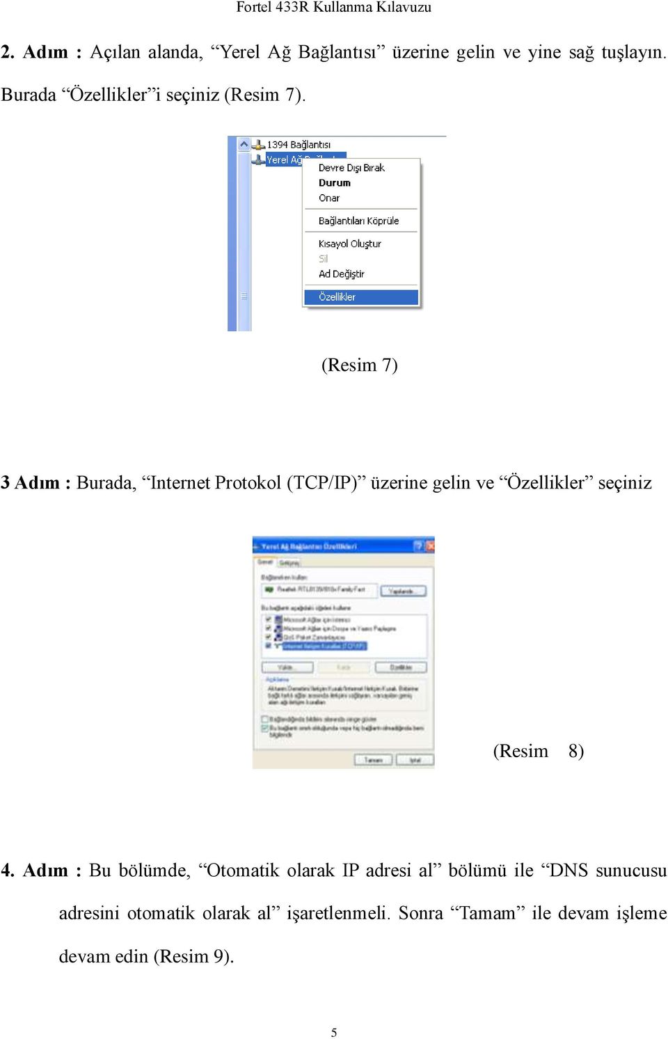 (Resim 7) 3 Adım : Burada, Internet Protokol (TCP/IP) üzerine gelin ve Özellikler seçiniz (Resim
