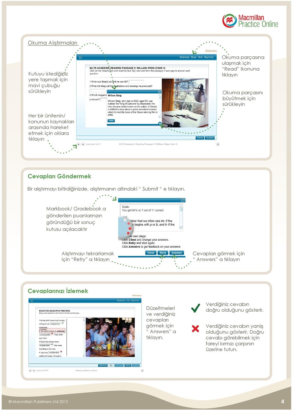 Markbook/ Gradebook a gönderilen puanlarınızın göründüğü bir sonuç kutusu açılacaktır Alıştırmayı tekrarlamak için Retry a tıklayın Cevapları görmek için Answers a tıklayın Cevaplarınızı