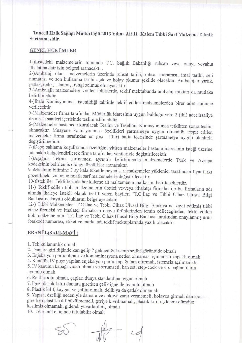 Ambalajlar yrrtrk, patlak, delik, rslanrnrg, rengi solmug olmayacaktrr. 3-)Amlralajlt malzemelere verilen tekli.flerde, teklif mektubunda ambalaj miktarr da mutlaka belirtilmelidir.