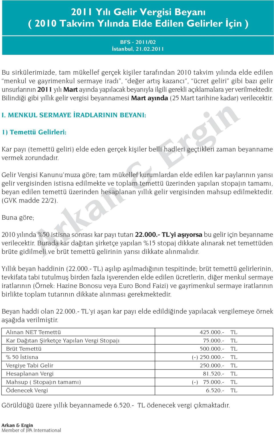 2011 Bu sirkülerimizde, tam mükellef gerçek kifliler taraf ndan 2010 takvim y l nda elde edilen menkul ve gayrimenkul sermaye irad, de er art fl kazanc, ücret geliri gibi baz gelir unsurlar n n 2011