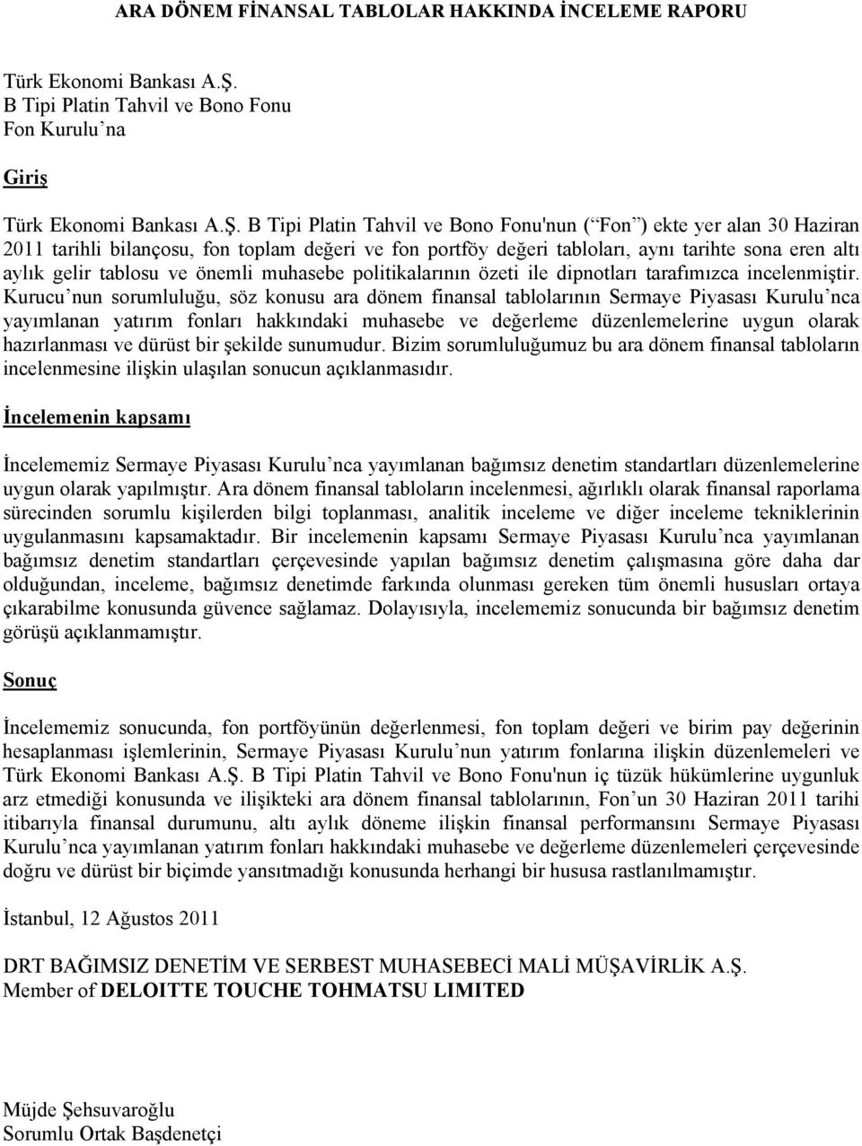 B Tipi Platin Tahvil ve Bono Fonu'nun ( Fon ) ekte yer alan 30 Haziran 2011 tarihli bilançosu, fon toplam değeri ve fon portföy değeri tabloları, aynı tarihte sona eren altı aylık gelir tablosu ve