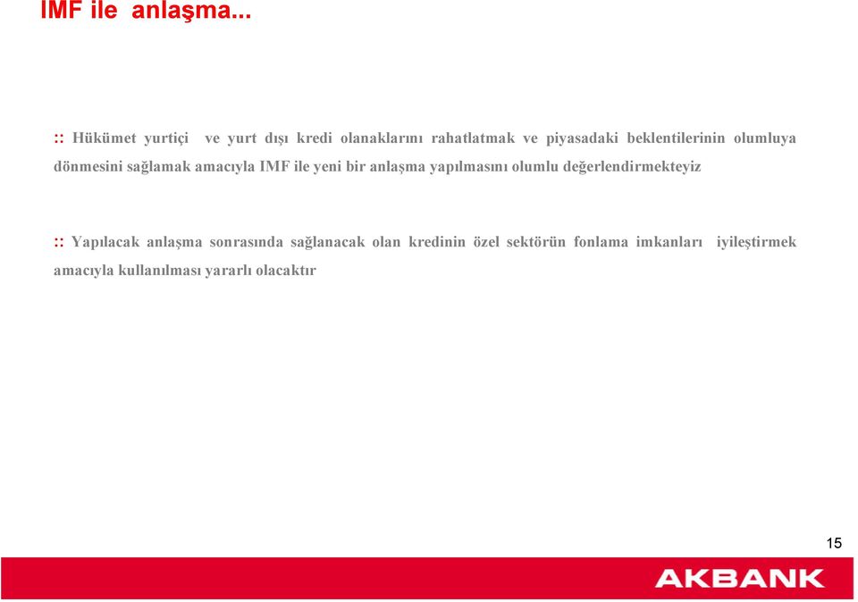 beklentilerinin olumluya dönmesini sağlamak amacıyla IMF ile yeni bir anlaşma yapılmasını