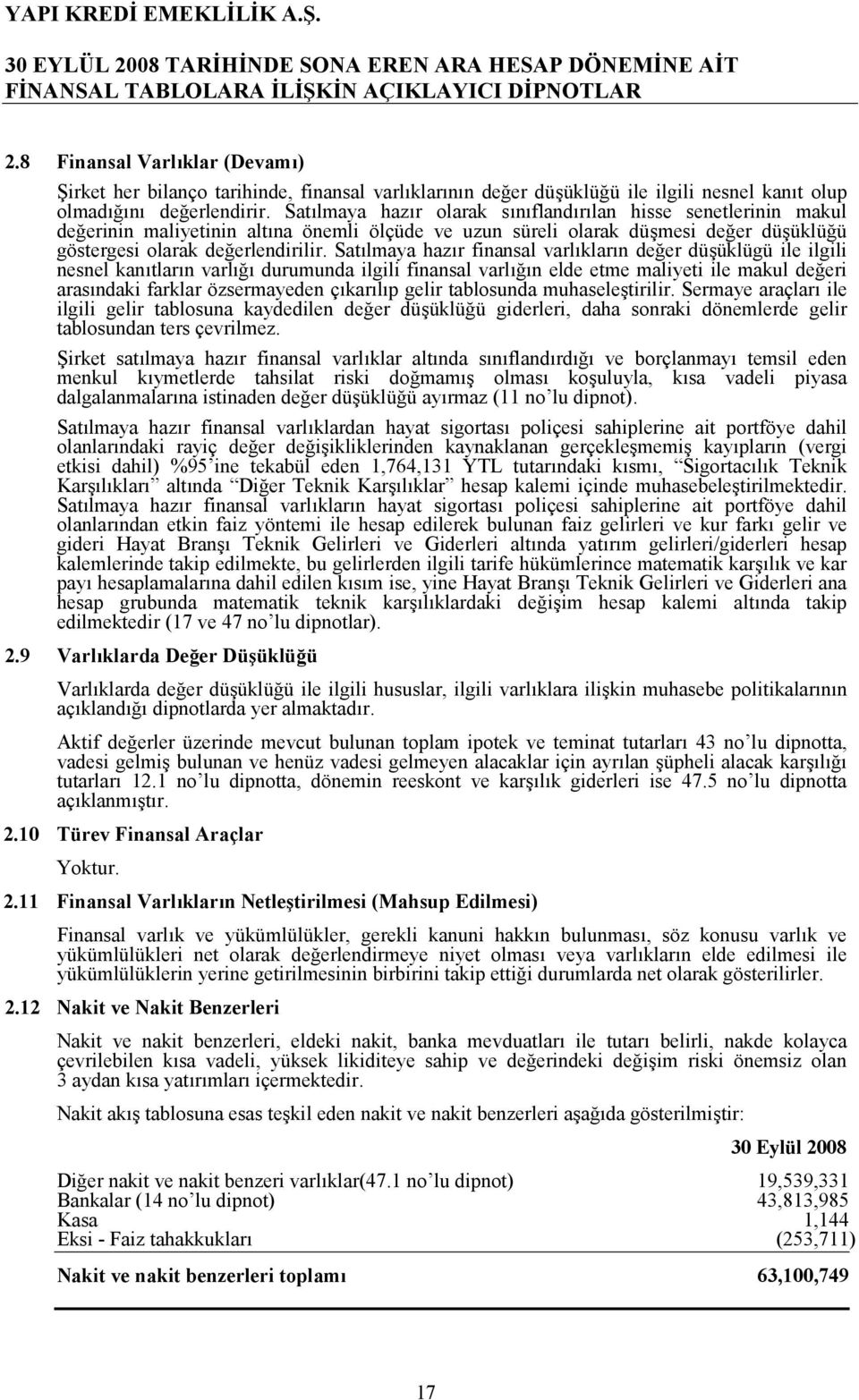 Satlmaya hazr finansal varlklarn de.er düüklügü ile ilgili nesnel kantlarn varl. durumunda ilgili finansal varl.n elde etme maliyeti ile makul de.