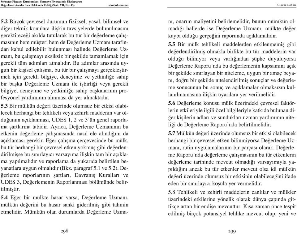 Bu ad mlar aras nda uygun bir kiflisel çal flma, bu tür bir çal flmay gerçeklefltirmek için gerekli bilgiye, deneyime ve yetkinli e sahip bir baflka De erleme Uzman ile iflbirli i veya gerekli