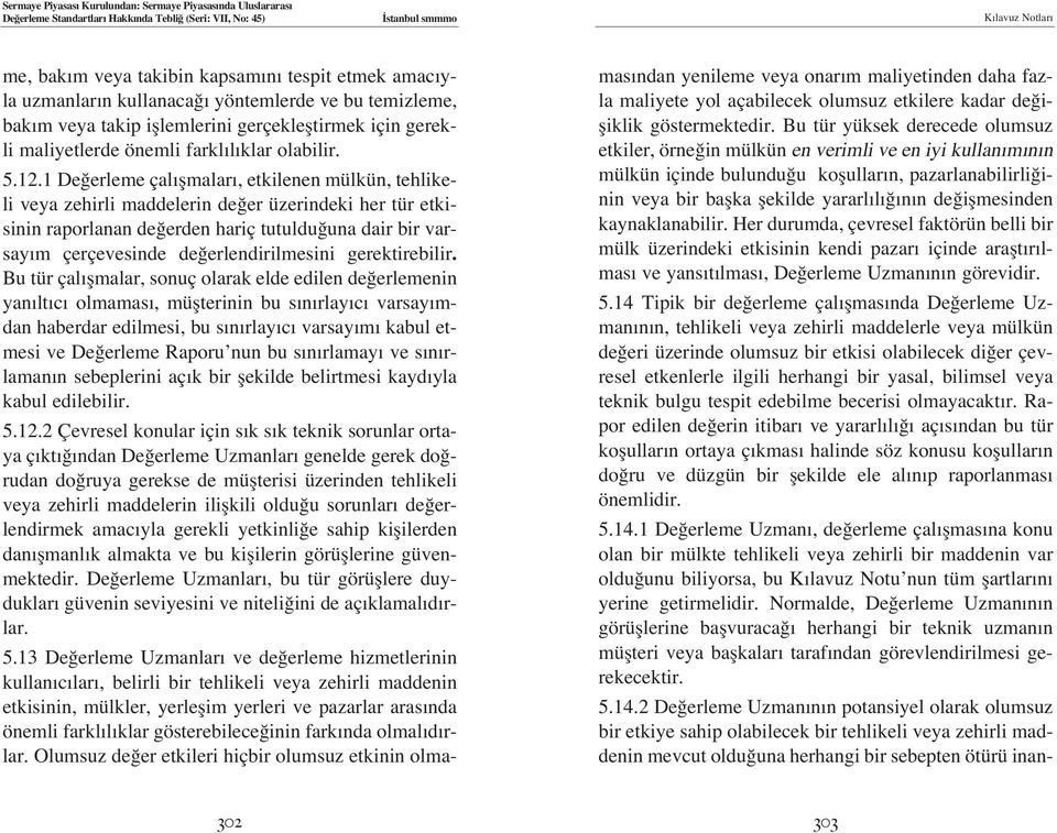 1 De erleme çal flmalar, etkilenen mülkün, tehlikeli veya zehirli maddelerin de er üzerindeki her tür etkisinin raporlanan de erden hariç tutuldu una dair bir varsay m çerçevesinde de