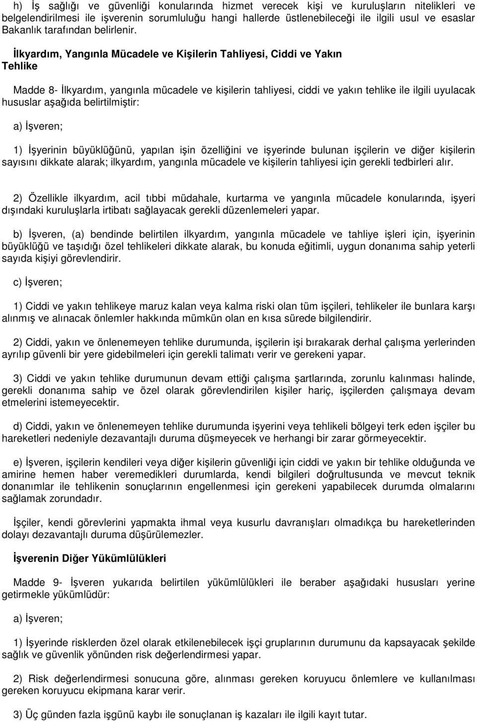 İlkyardım, Yangınla Mücadele ve Kişilerin Tahliyesi, Ciddi ve Yakın Tehlike Madde 8- İlkyardım, yangınla mücadele ve kişilerin tahliyesi, ciddi ve yakın tehlike ile ilgili uyulacak hususlar aşağıda