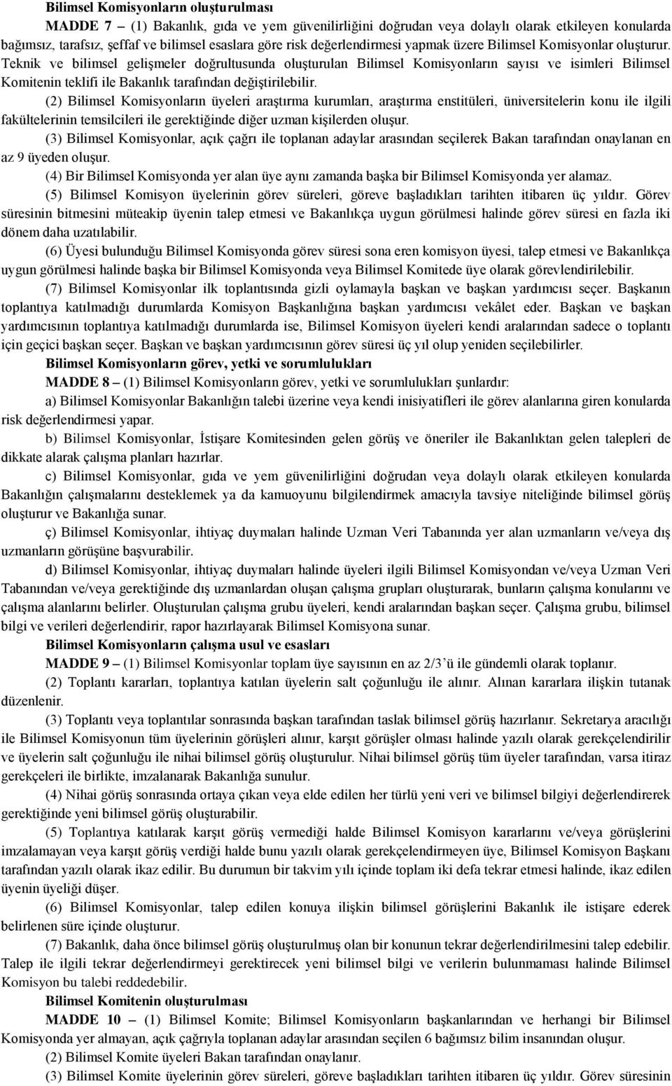 Teknik ve bilimsel gelişmeler doğrultusunda oluşturulan Bilimsel Komisyonların sayısı ve isimleri Bilimsel Komitenin teklifi ile Bakanlık tarafından değiştirilebilir.