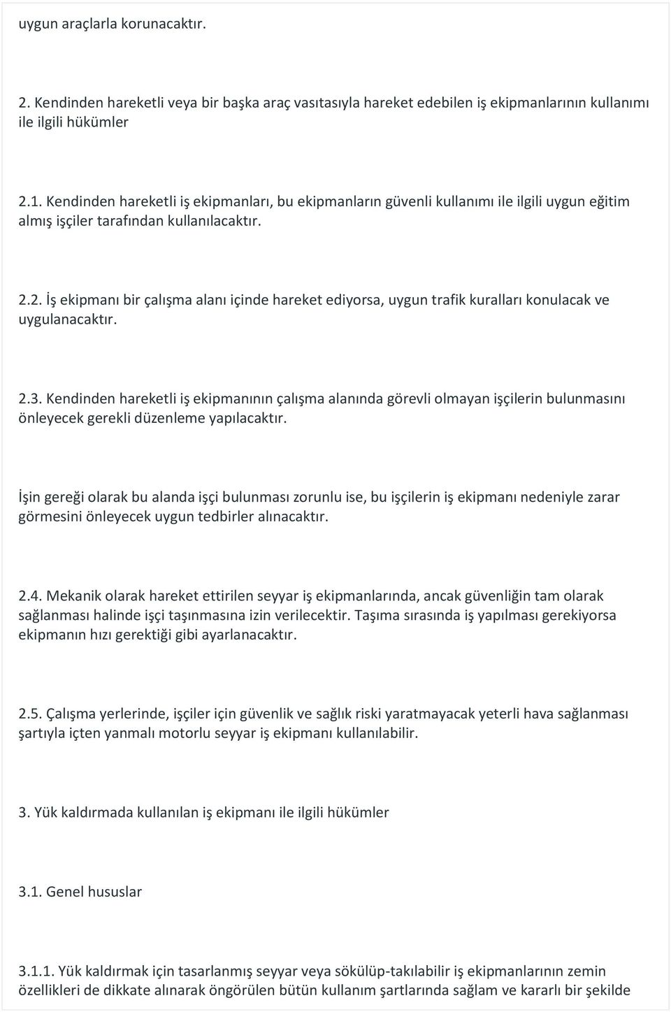 2. İş ekipmanı bir çalışma alanı içinde hareket ediyorsa, uygun trafik kuralları konulacak ve uygulanacaktır. 2.3.