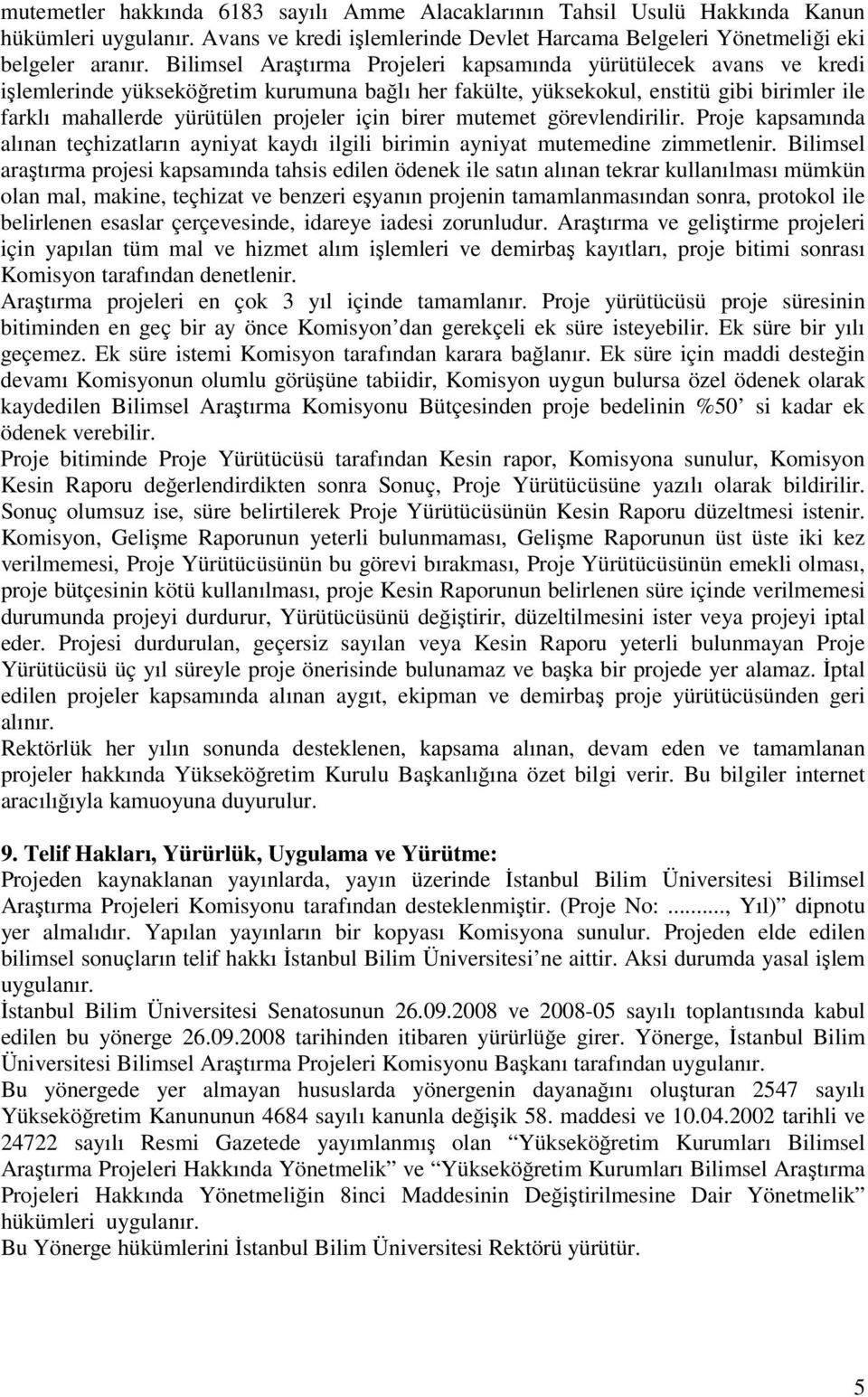 için birer mutemet görevlendirilir. Proje kapsamında alınan teçhizatların ayniyat kaydı ilgili birimin ayniyat mutemedine zimmetlenir.