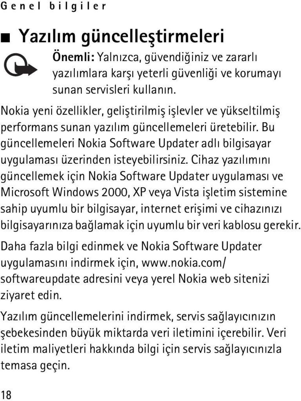 Bu güncellemeleri Nokia Software Updater adlý bilgisayar uygulamasý üzerinden isteyebilirsiniz.