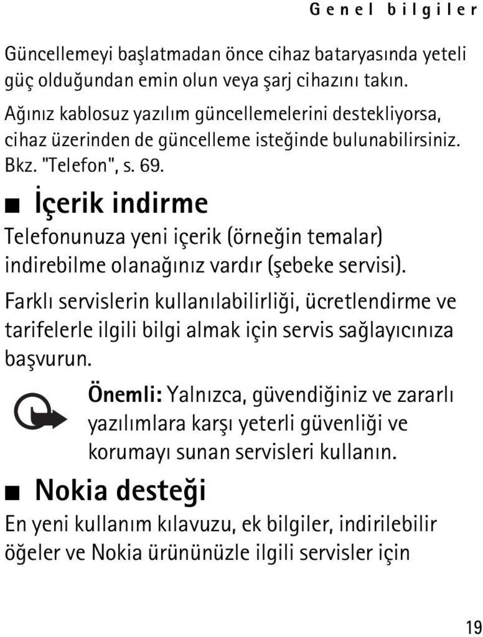 Ýçerik indirme Telefonunuza yeni içerik (örneðin temalar) indirebilme olanaðýnýz vardýr (þebeke servisi).