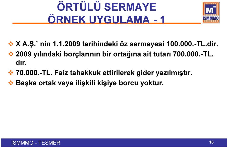 000.-TL. dır. 70.000.-TL. Faiz tahakkuk ettirilerek gider yazılmıştır.