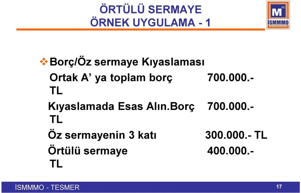 - TL Kıyaslamada Esas Alın.Borç 700.000.