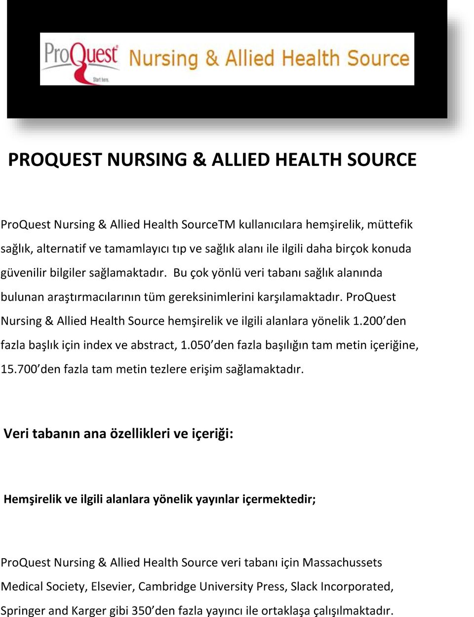 ProQuest Nursing & Allied Health Source hemşirelik ve ilgili alanlara yönelik 1.200 den fazla başlık için index ve abstract, 1.050 den fazla başılığın tam metin içeriğine, 15.