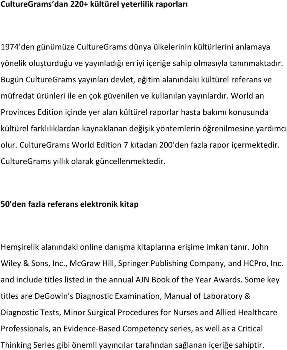 World an Provinces Edition içinde yer alan kültürel raporlar hasta bakımı konusunda kültürel farklılıklardan kaynaklanan değişik yöntemlerin öğrenilmesine yardımcı olur.