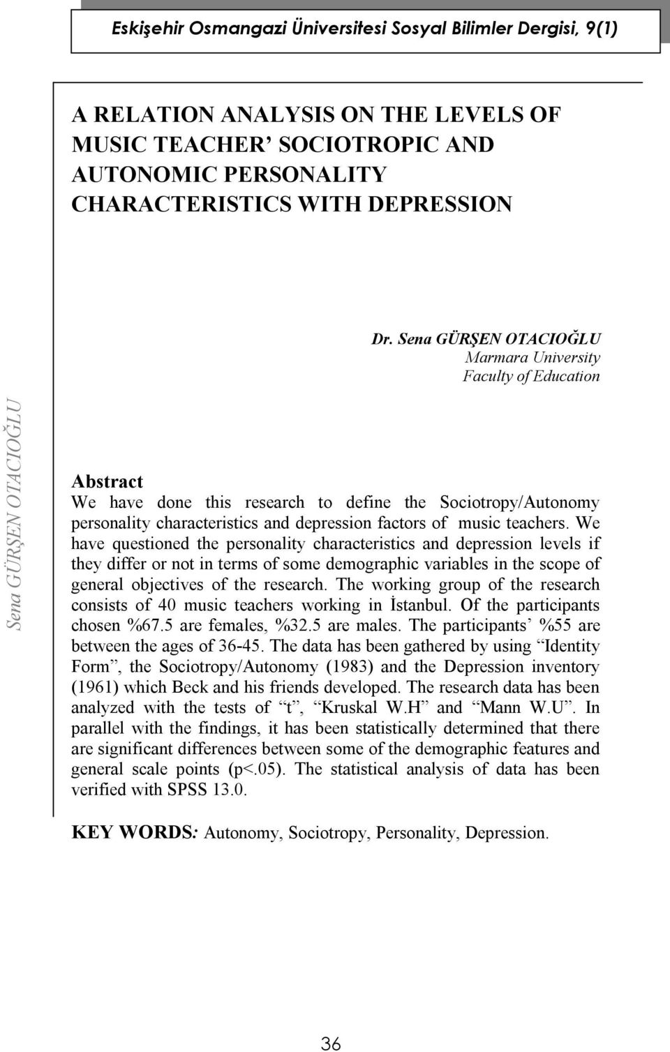 We have questioned the personality characteristics and depression levels if they differ or not in terms of some demographic variables in the scope of general objectives of the research.