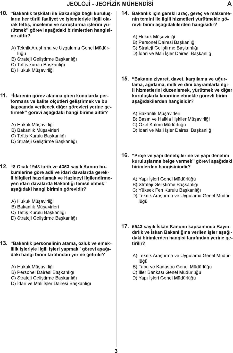 ) Teknik raştırma ve Uygulama Genel Müdürlüğü C) Teftiş kurulu Başkanlığı D) Hukuk Müşavirliği 11.