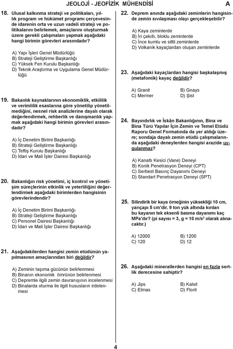 çalışmaları yapmak aşağıdaki hangi birimin görevleri arasındadır? ) Yapı İşleri Genel Müdürlüğü C) Yüksek Fen Kurulu Başkanlığı D) Teknik raştırma ve Uygulama Genel Müdürlüğü 22.