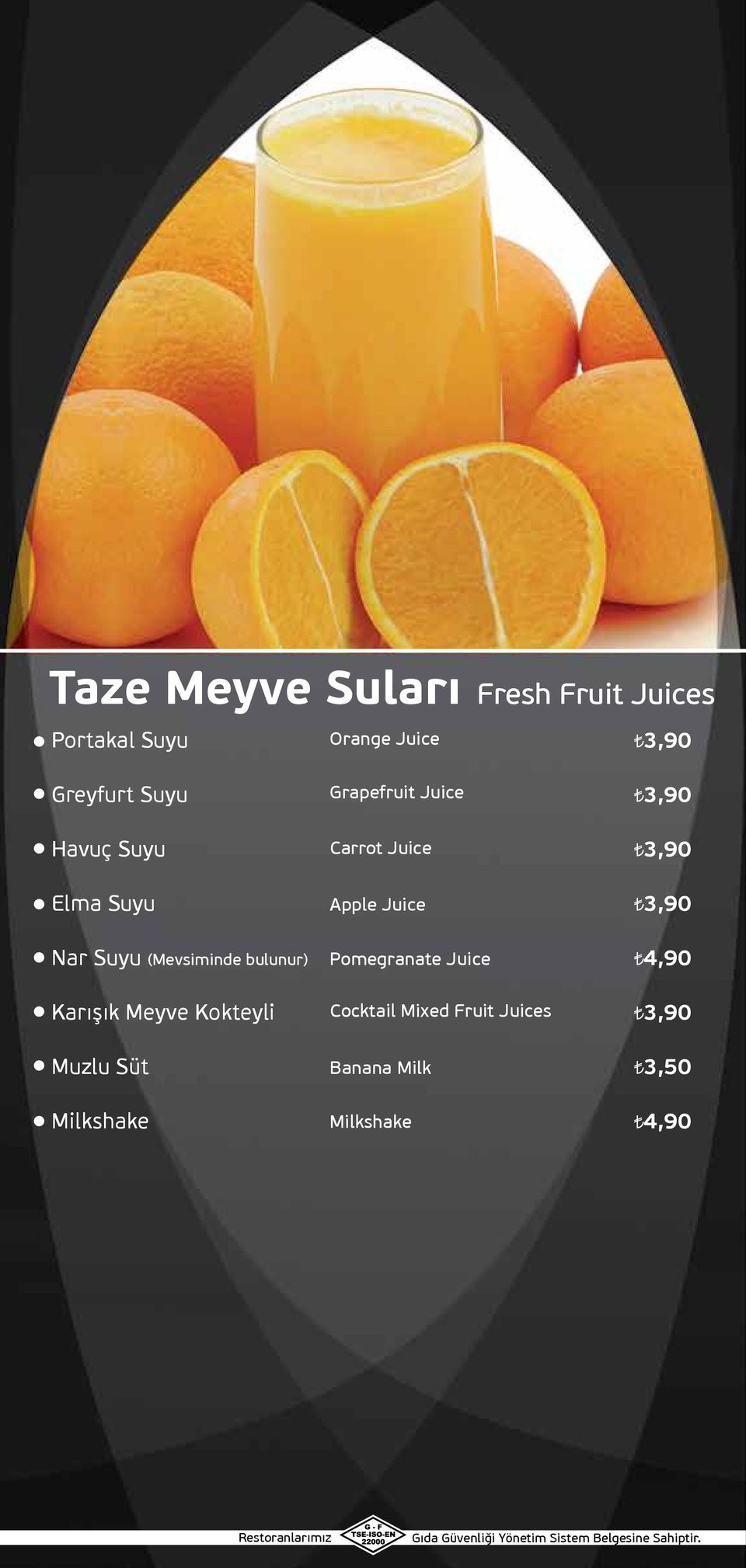 3,90 Nar Suyu (Mevsiminde bulunur) Pomegranate Juice 4,90 Karışık Meyve Kokteyli