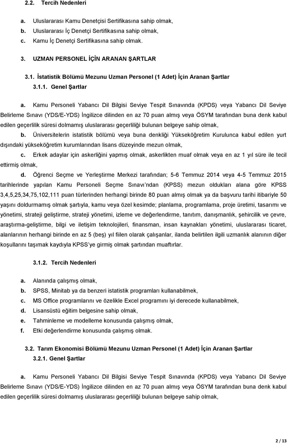 Üniversitelerin istatistik bölümü veya buna denkliği Yükseköğretim Kurulunca kabul edilen yurt dışındaki yükseköğretim kurumlarından lisans düzeyinde mezun olmak, c.