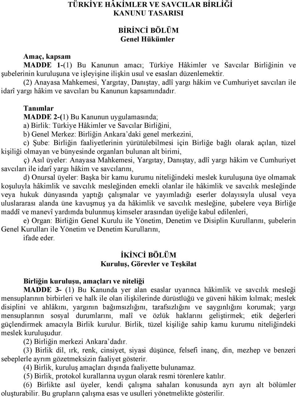 Tanımlar MADDE 2-(1) Bu Kanunun uygulamasında; a) Birlik: Türkiye Hâkimler ve Savcılar Birliğini, b) Genel Merkez: Birliğin Ankara daki genel merkezini, c) Şube: Birliğin faaliyetlerinin