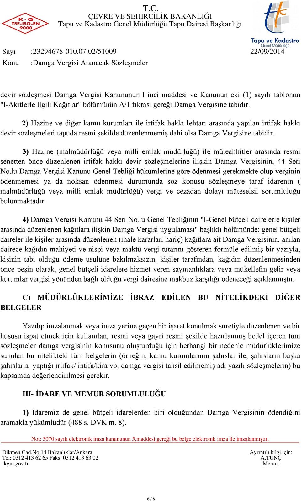 3) Hazine (malmüdürlüğü veya milli emlak müdürlüğü) ile müteahhitler arasında resmi senetten önce düzenlenen irtifak hakkı devir sözleşmelerine ilişkin Damga Vergisinin, 44 Seri No.