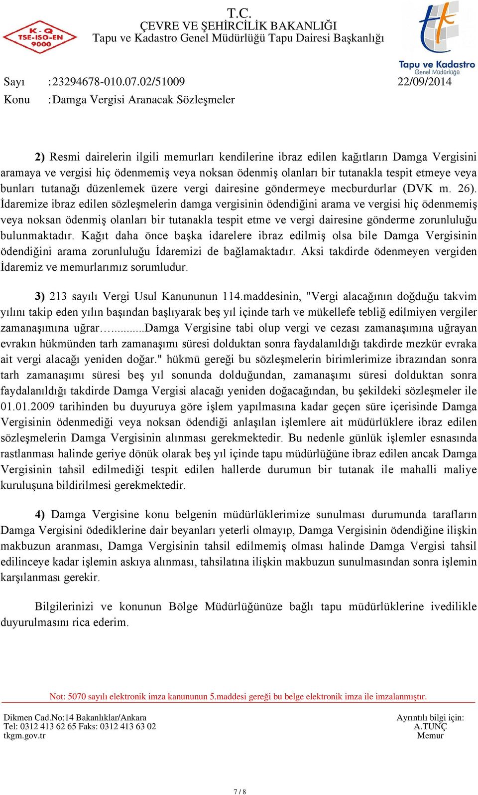 İdaremize ibraz edilen sözleşmelerin damga vergisinin ödendiğini arama ve vergisi hiç ödenmemiş veya noksan ödenmiş olanları bir tutanakla tespit etme ve vergi dairesine gönderme zorunluluğu