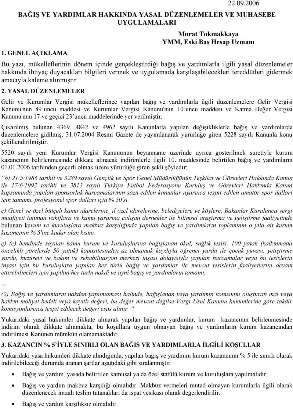 vermek ve uygulamada karşılaşabilecekleri tereddütleri gidermek amacıyla kaleme alınmıştır. 2.