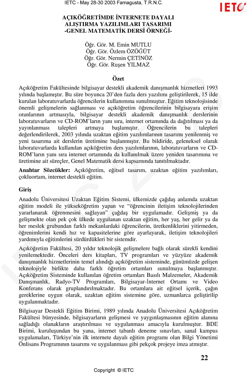 Bu süre boyunca 20 den fazla ders yazılımı geliştirilerek, 15 ilde kurulan laboratuvarlarda öğrencilerin kullanımına sunulmuştur.