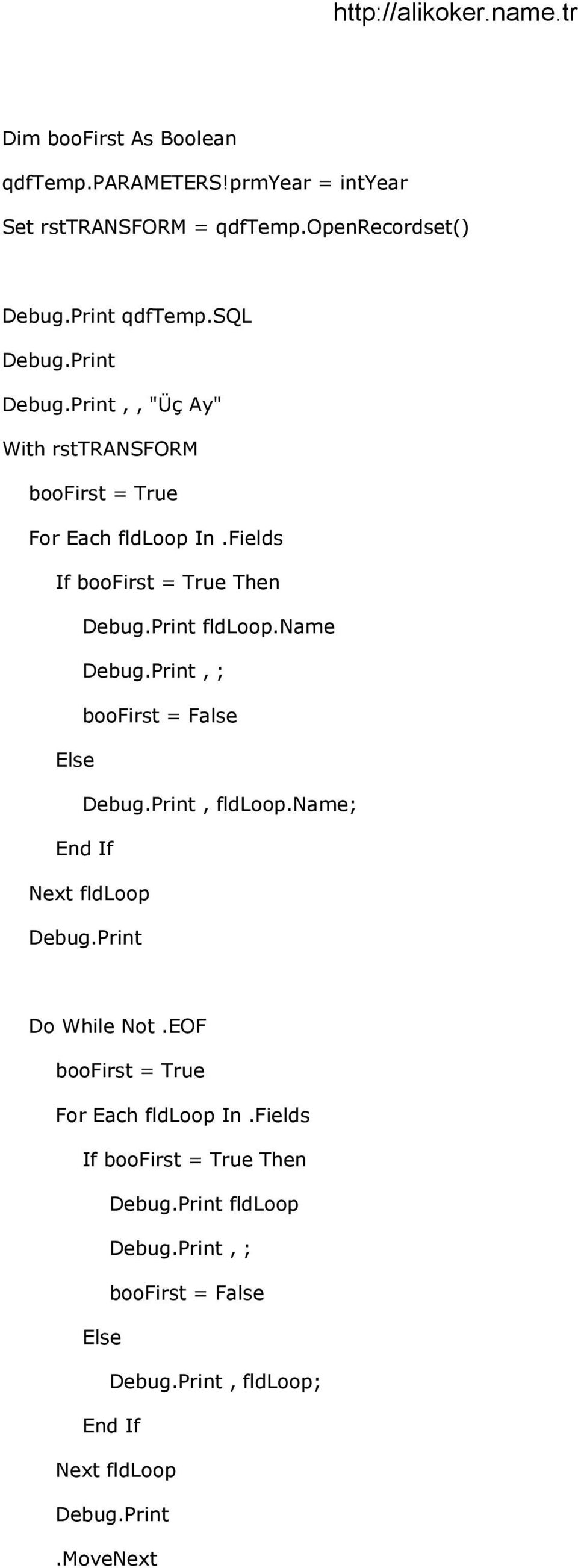 name Debug.Print, ; boofirst = False Else Debug.Print, fldloop.name; End If Next fldloop Debug.Print Do While Not.