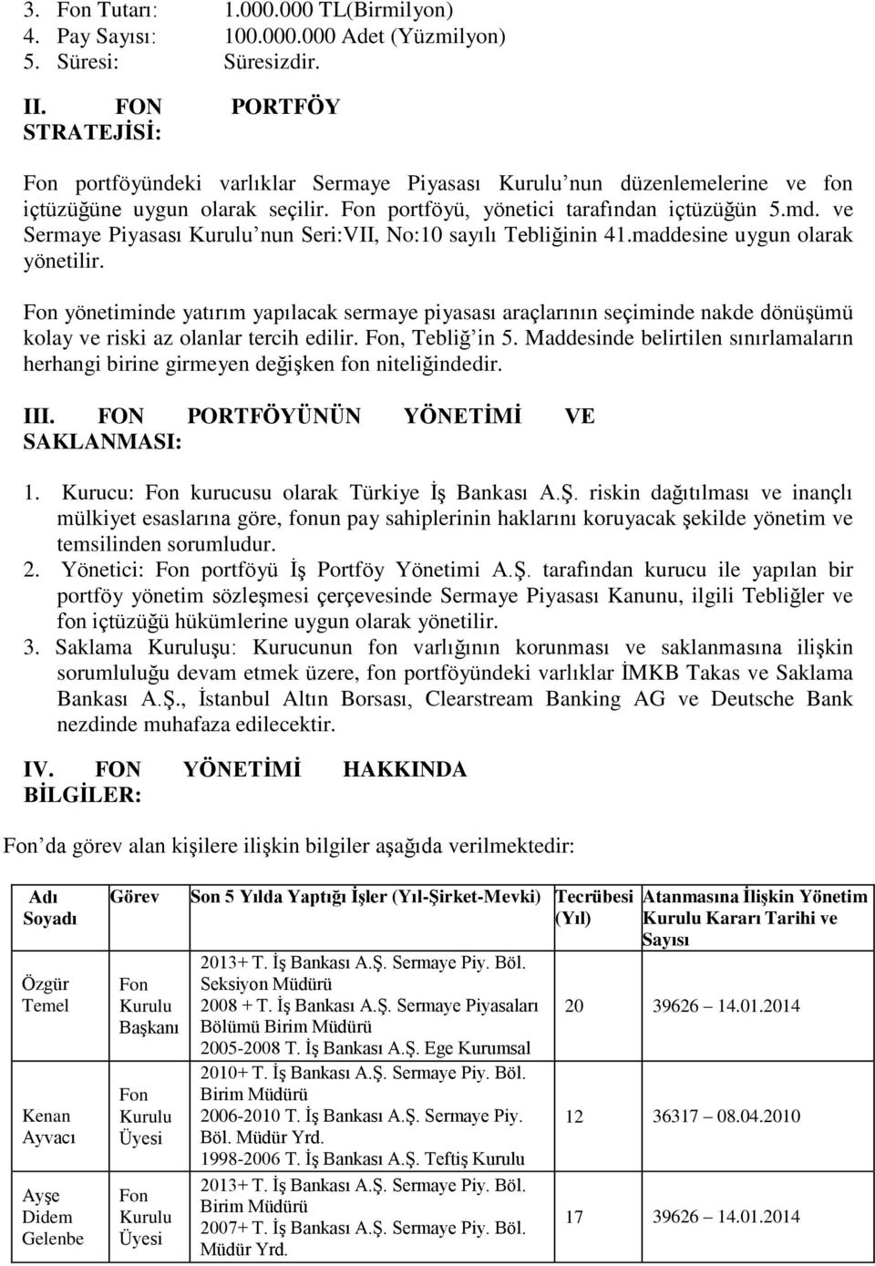 ve Sermaye Piyasası Kurulu nun Seri:VII, No:10 sayılı Tebliğinin 41.maddesine uygun olarak yönetilir.