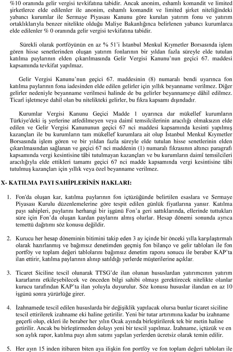 fonu ve yatırım ortaklıklarıyla benzer nitelikte olduğu Maliye Bakanlığınca belirlenen yabancı kurumlarca elde edilenler % 0 oranında gelir vergisi tevkifatına tabidir.