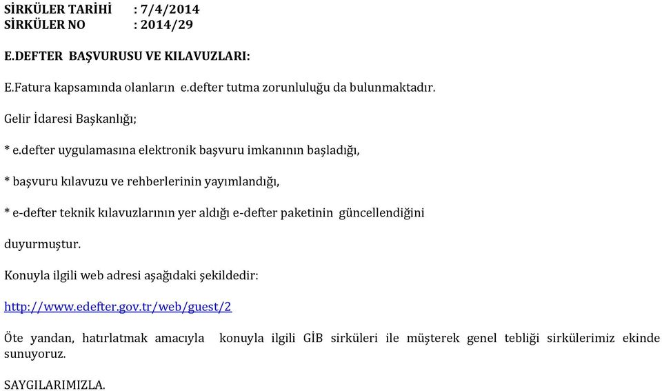 defter uygulamasına elektronik başvuru imkanının başladığı, * başvuru kılavuzu ve rehberlerinin yayımlandığı, * e-defter teknik kılavuzlarının yer