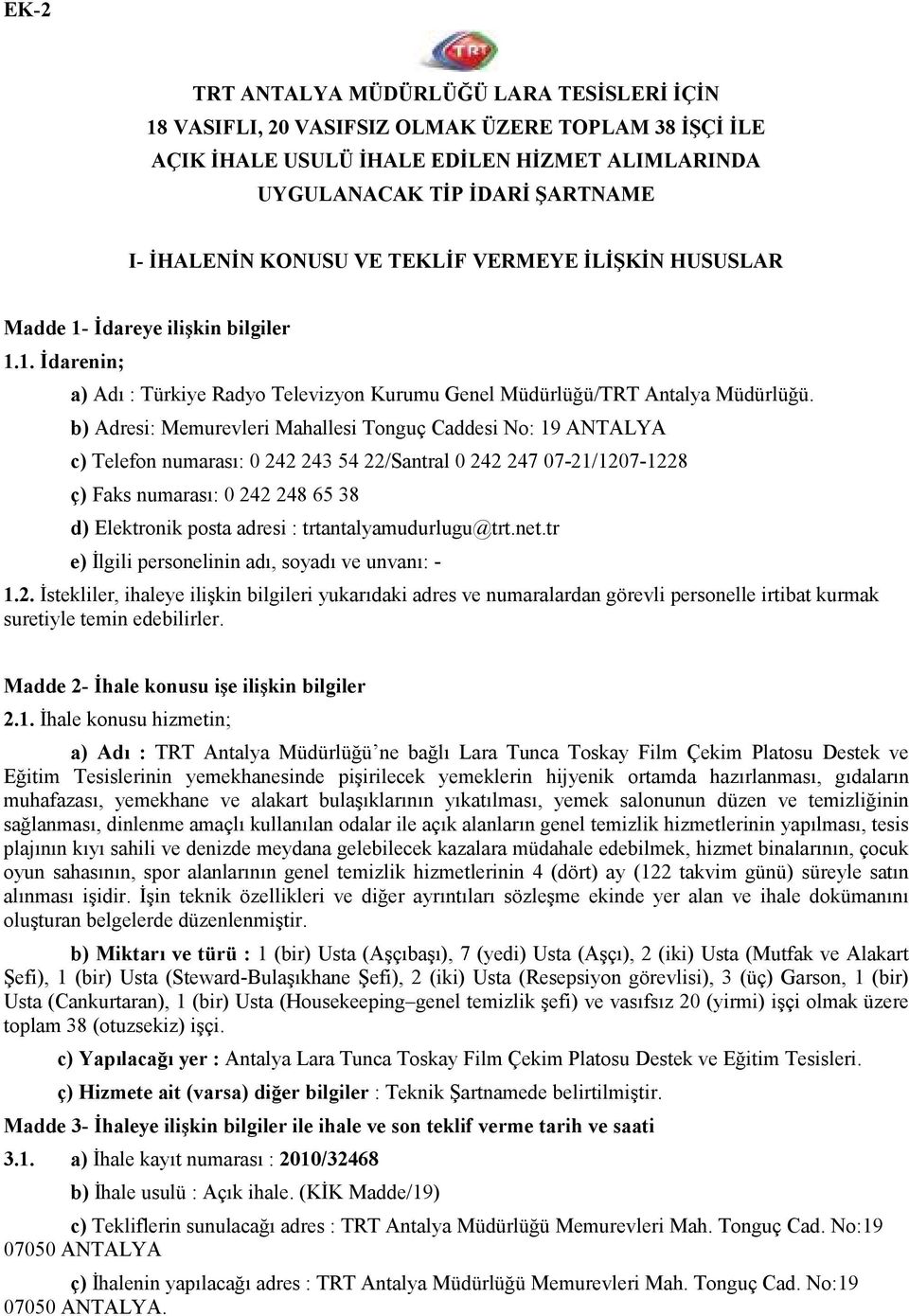 b) Adresi: Memurevleri Mahallesi Tonguç Caddesi No: 19 ANTALYA c) Telefon numarası: 0 242 243 54 22/Santral 0 242 247 07-21/1207-1228 ç) Faks numarası: 0 242 248 65 38 d) Elektronik posta adresi :