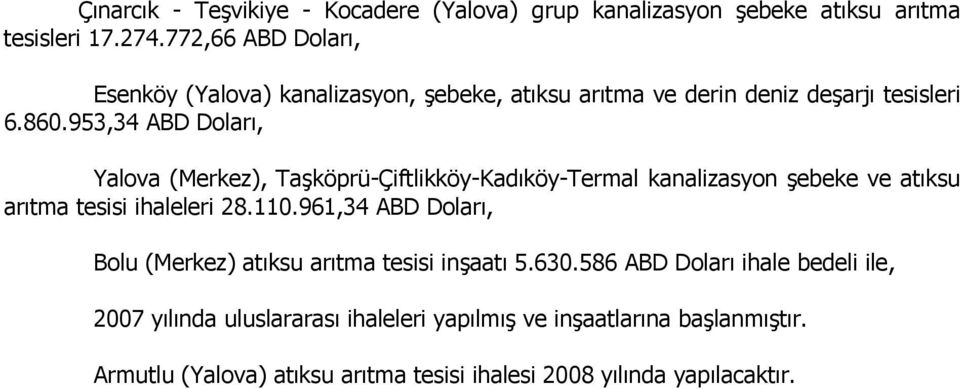 953,34 ABD Doları, Yalova (Merkez), Taşköprü-Çiftlikköy-Kadıköy-Termal kanalizasyon şebeke ve atıksu arıtma tesisi ihaleleri 28.110.