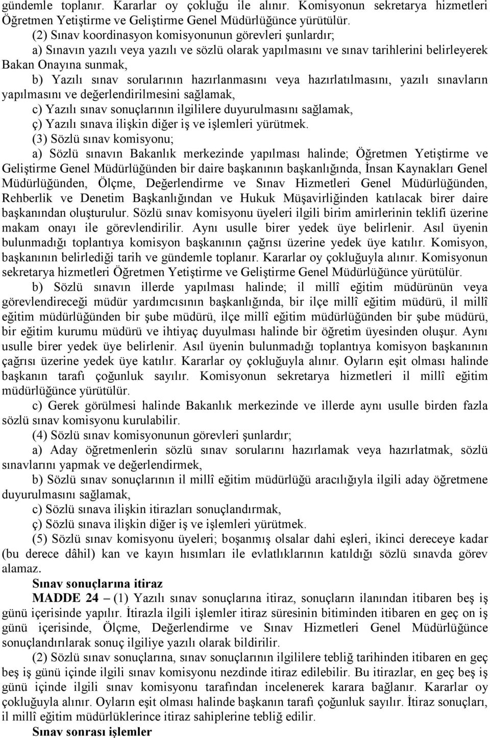 hazırlanmasını veya hazırlatılmasını, yazılı sınavların yapılmasını ve değerlendirilmesini sağlamak, c) Yazılı sınav sonuçlarının ilgililere duyurulmasını sağlamak, ç) Yazılı sınava ilişkin diğer iş