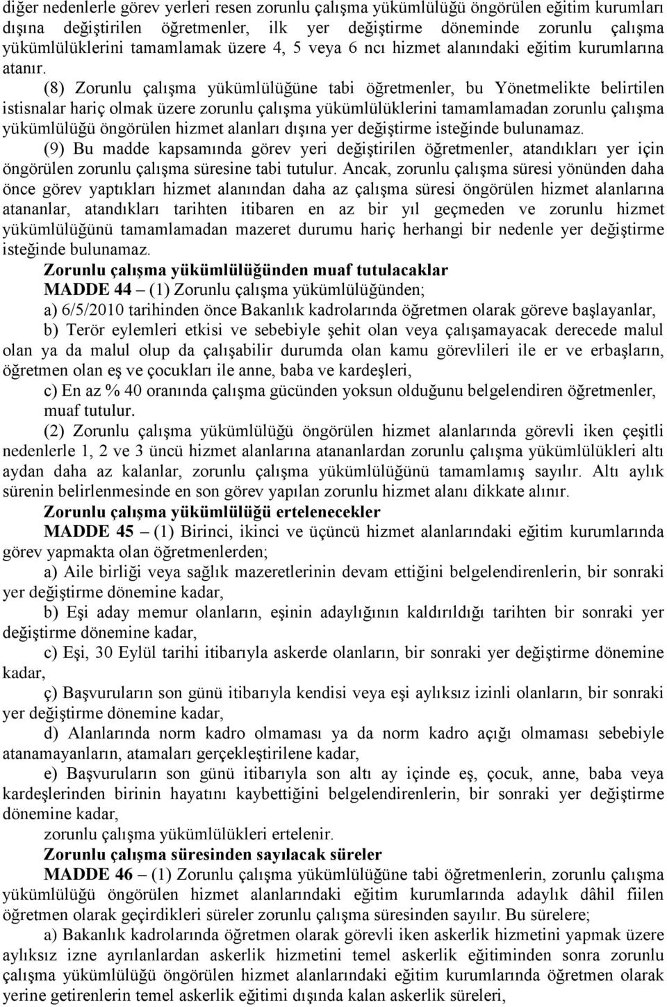 (8) Zorunlu çalışma yükümlülüğüne tabi öğretmenler, bu Yönetmelikte belirtilen istisnalar hariç olmak üzere zorunlu çalışma yükümlülüklerini tamamlamadan zorunlu çalışma yükümlülüğü öngörülen hizmet