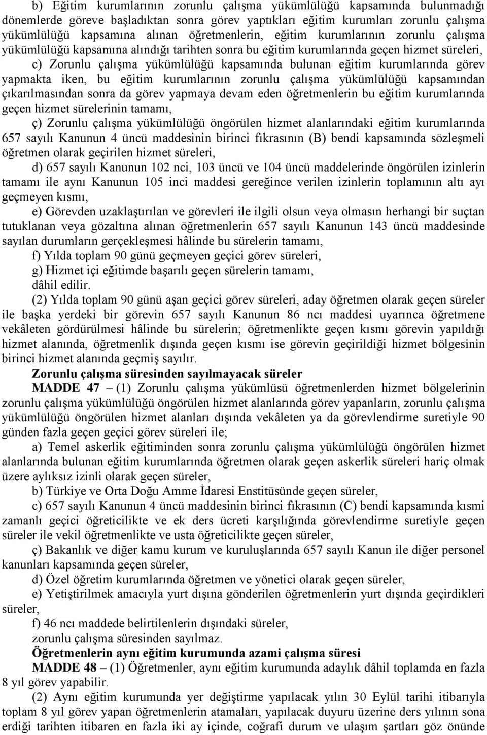 kurumlarında görev yapmakta iken, bu eğitim kurumlarının zorunlu çalışma yükümlülüğü kapsamından çıkarılmasından sonra da görev yapmaya devam eden öğretmenlerin bu eğitim kurumlarında geçen hizmet