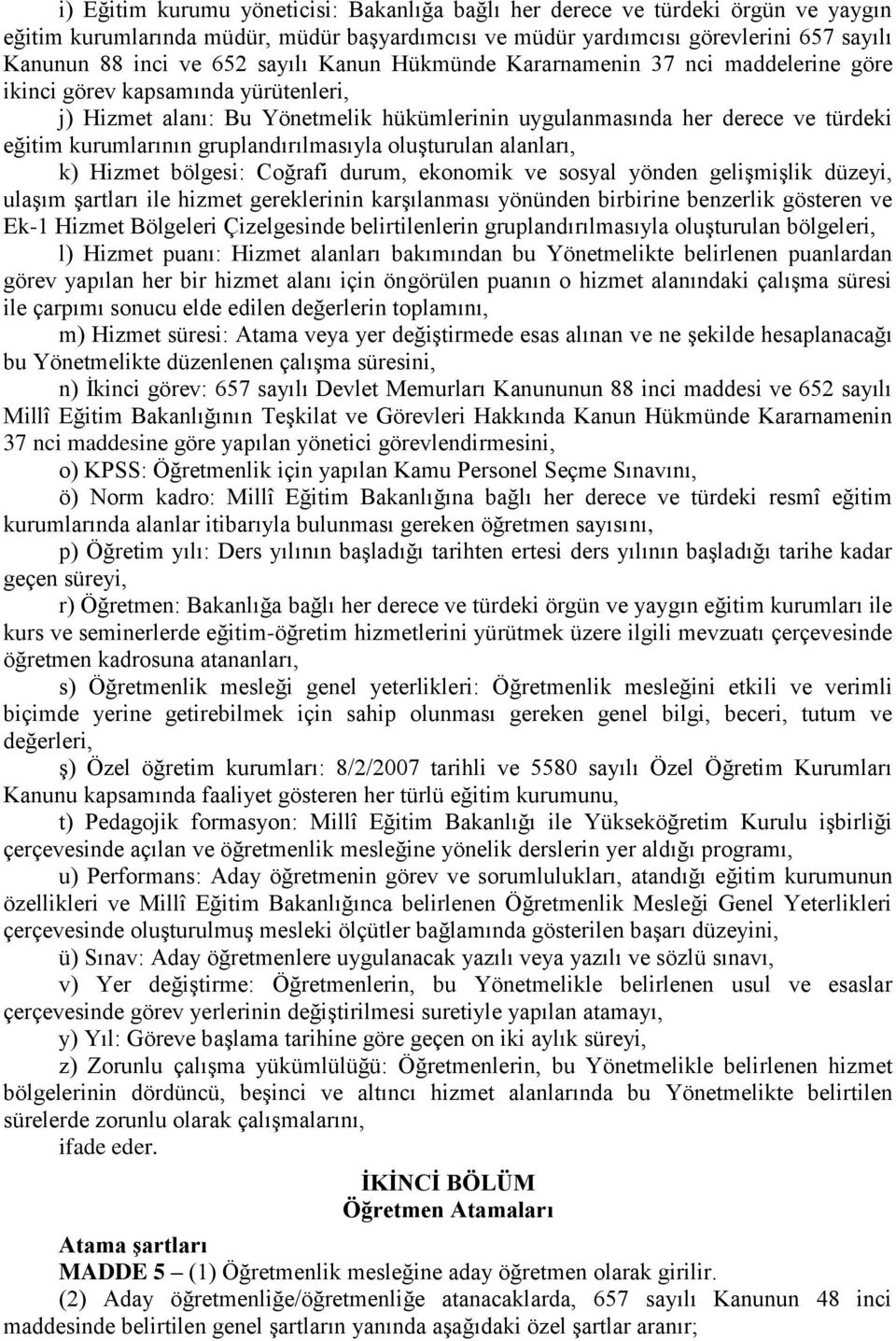 gruplandırılmasıyla oluşturulan alanları, k) Hizmet bölgesi: Coğrafi durum, ekonomik ve sosyal yönden gelişmişlik düzeyi, ulaşım şartları ile hizmet gereklerinin karşılanması yönünden birbirine