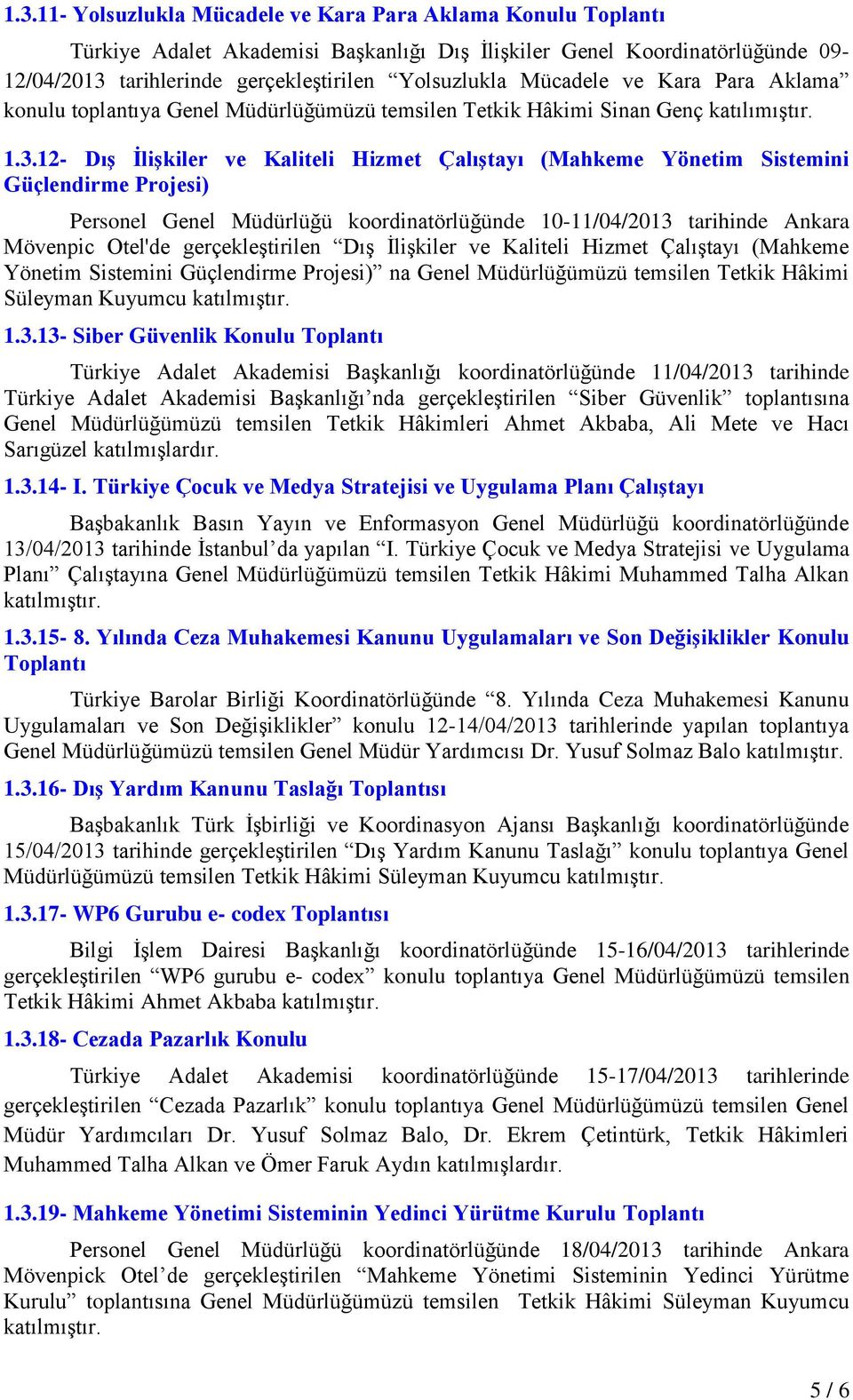 12- DıĢ ĠliĢkiler ve Kaliteli Hizmet ÇalıĢtayı (Mahkeme Yönetim Sistemini Güçlendirme Projesi) Personel Genel Müdürlüğü koordinatörlüğünde 10-11/04/2013 tarihinde Ankara Mövenpic Otel'de