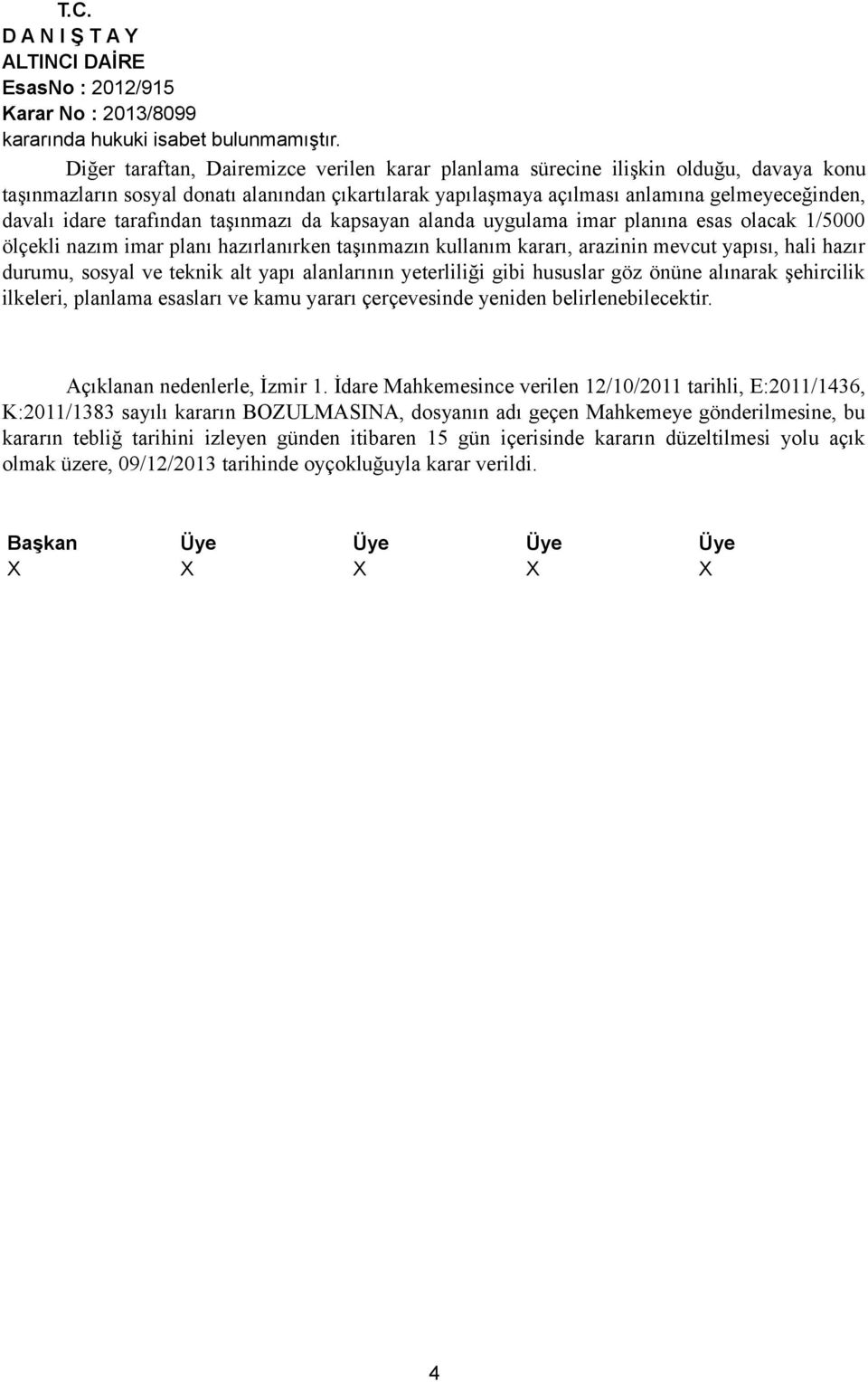 tarafından taşınmazı da kapsayan alanda uygulama imar planına esas olacak 1/5000 ölçekli nazım imar planı hazırlanırken taşınmazın kullanım kararı, arazinin mevcut yapısı, hali hazır durumu, sosyal